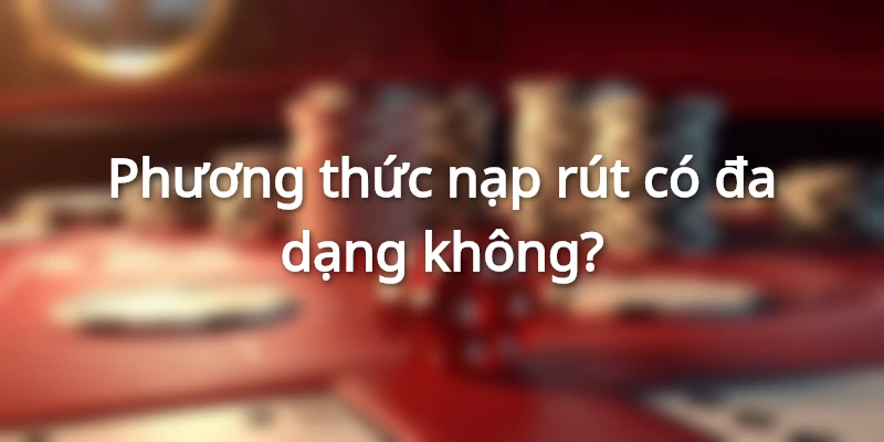 Đa dạng phương thức giao dịch nhanh chóng