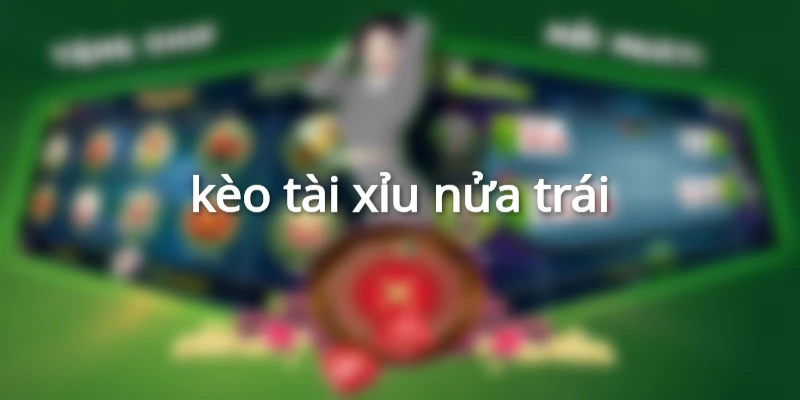 kèo tài xỉu nửa trái
