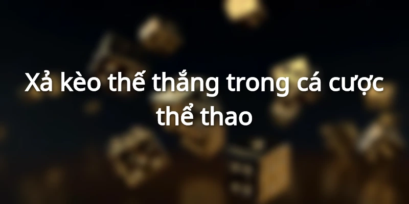 Tổng hợp trường hợp xả kèo trong cá cược thể thao