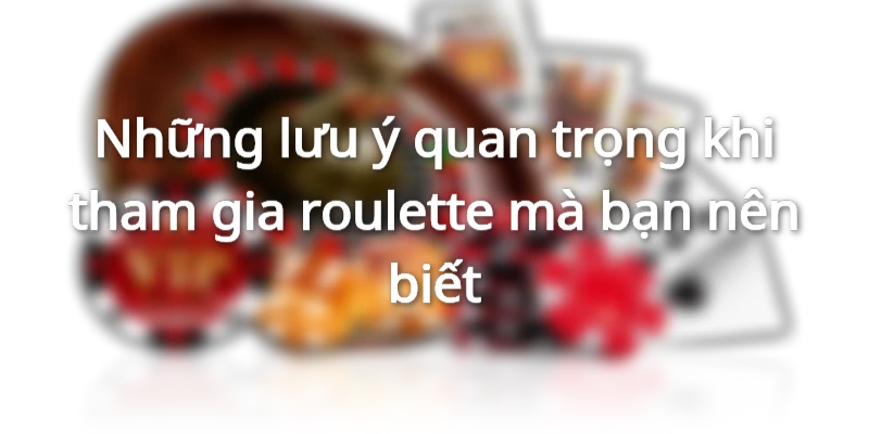 Một số lưu ý quan trọng